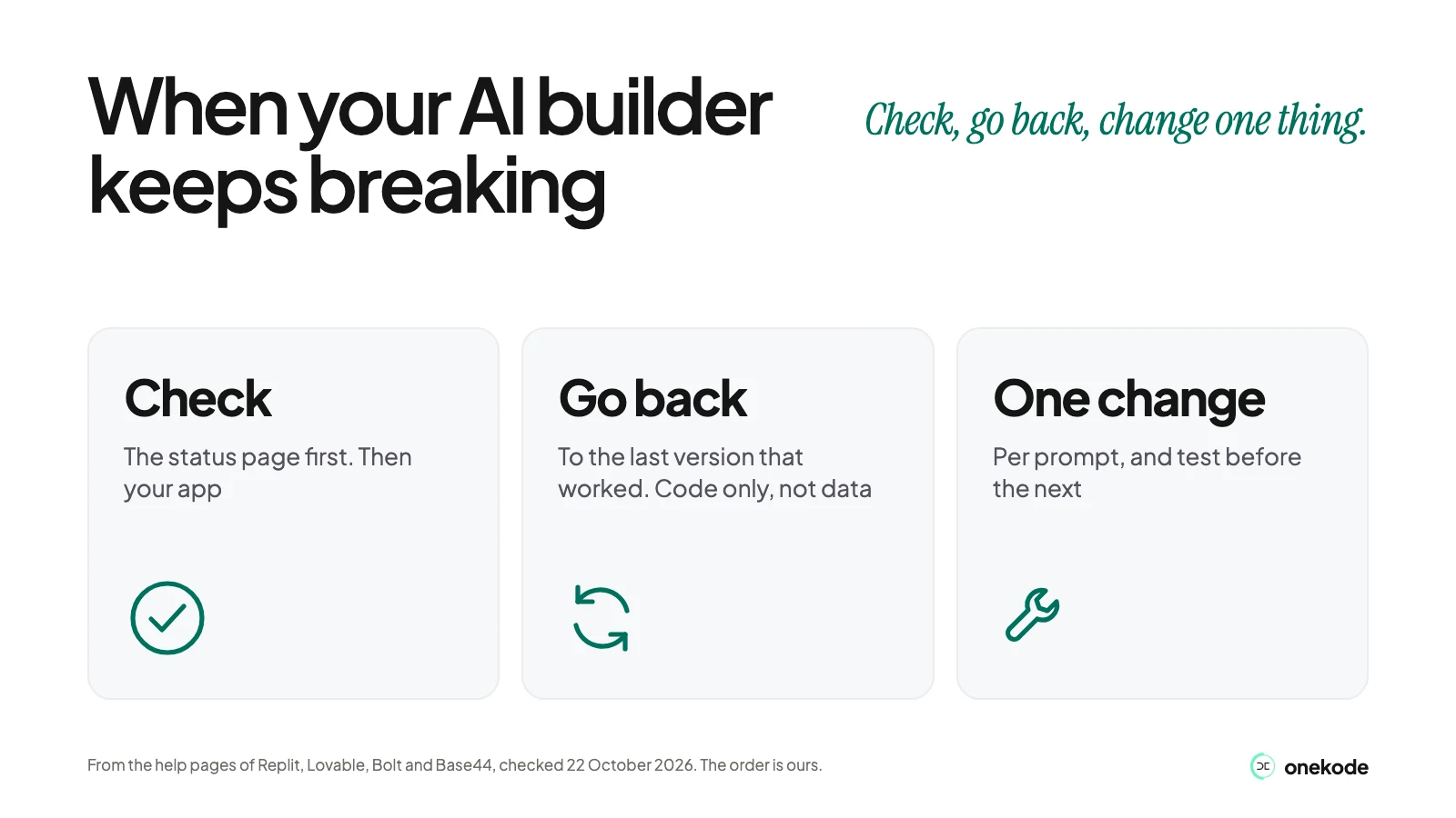 When your AI builder keeps breaking: check the status page, go back to the last version that worked, and change one thing at a time.