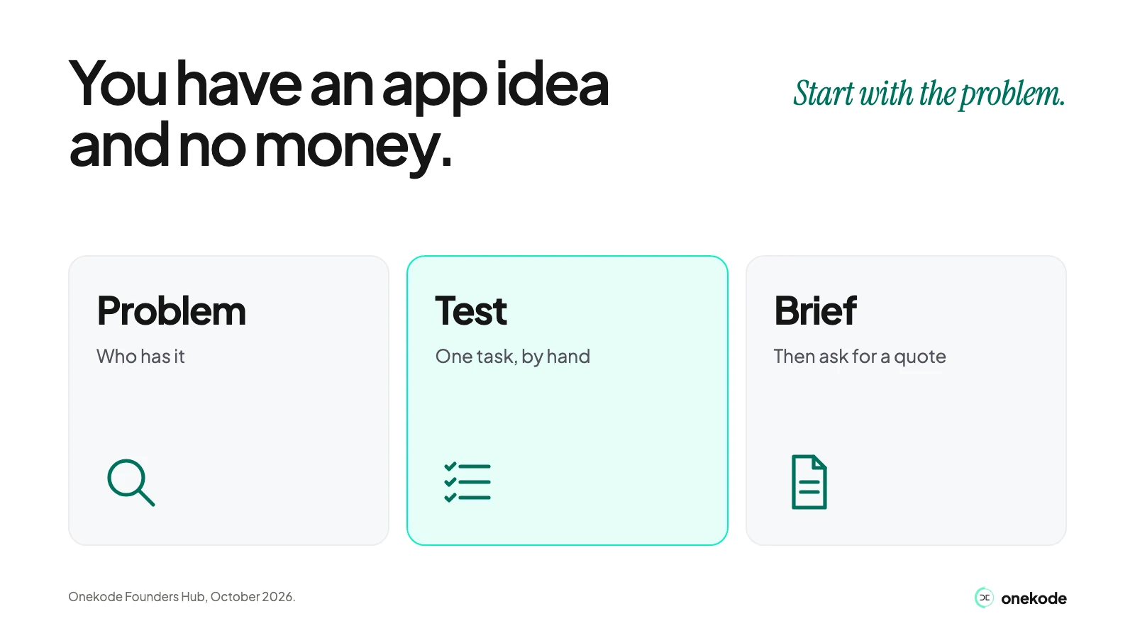 You have an app idea and no money. Start with the problem, test one task by hand, then bring a brief when you ask for a quote.